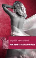 Am Rande Wachst Unkraut: The Immeasurable Equation. the Collected Poetry and Prose