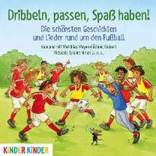 Dribbeln, passen, Spaß haben! Die schönsten Geschichten und Lieder rund um den Fußball