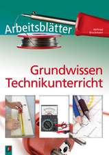 Arbeitsblätter Grundwissen Technikunterricht