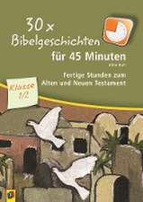 30 x Bibelgeschichten für 45 Minuten - Klasse 1/2