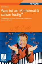 Was ist an Mathematik schon lustig?: Ein Lesebuch rund um Mathematik und Kabarett, Musik und Humor. Mit 7 mathematischen Zwischenspielen