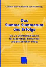 Das Summa Summarum des Erfolgs: Die 25 wichtigsten Werke für Motivation, Effektivität und persönlichen Erfolg