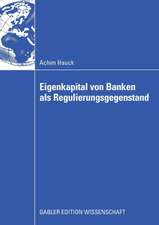 Eigenkapital von Banken als Regulierungsgegenstand: Auswirkungen von Eigenkapitalanforderungen auf das Investitionsverhalten bankfinanzierter Unternehmen