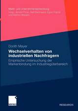 Wechselverhalten von industriellen Nachfragern: Empirische Untersuchung der Markenbindung im Industriegüterbereich