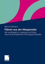 Führen aus der Hängematte: Mit Leichtigkeit zu Leistung und Erfolg durch eine entspannte Führungsatmosphäre