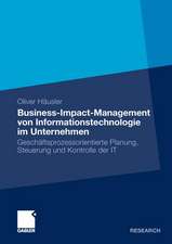 Business-Impact-Management von Informationstechnologie im Unternehmen: Geschäftsprozessorientierte Planung, Steuerung und Kontrolle der IT