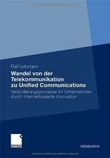 Wandel von der Telekommunikation zu Unified Communications: Veränderungsprozesse für Unternehmen durch internetbasierte Innovation