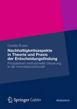 Nachhaltigkeitsaspekte in Theorie und Praxis der Entscheidungsfindung: Perspektiven institutioneller Steuerung in der Immobilienwirtschaft