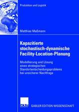 Kapazitierte stochastisch-dynamische Facility-Location-Planung: Modellierung und Lösung eines strategischen Standortentscheidungsproblems bei unsicherer Nachfrage