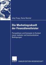 Die Marketingzukunft der Finanzdienstleister: Perspektiven und Konzepte im Kontext neuer medialer und kommunikativer Bedingungen