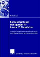 Kundenbeziehungsmanagement für interne IT-Dienstleister: Strategischer Rahmen, Prozessgestaltung und Optionen für die Systemunterstützung