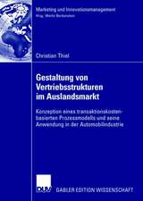 Gestaltung von Vertriebsstrukturen im Auslandsmarkt: Konzeption eines transaktionskostenbasierten Prozessmodells und seine Anwendung in der Automobilindustrie