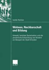 Wohnen, Nachbarschaft und Bildung: Umwelt, familiale Sozialisation und die persönliche Entwicklung von Kindern am Beispiel der Stadt Dresden