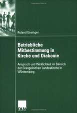 Betriebliche Mitbestimmung in Kirche und Diakonie: Anspruch und Wirklichkeit im Bereich der Evangelischen Landeskirche in Württemberg