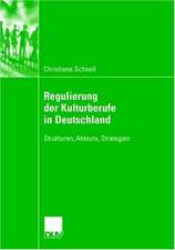 Regulierung der Kulturberufe in Deutschland: Strukturen, Akteure, Strategien