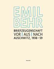 Emil Behr: Briefzeugenschaft vor, aus, nach Auschwitz 1938 - 1959