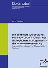 Die Balanced Scorecard ALS Ein Steuerungsinstrument Des Strategischen Managements in Der Kommunalverwaltung: A Clash of Principles?