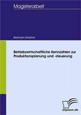 Betriebswirtschaftliche Kennzahlen Zur Produktionsplanung Und -Steuerung: Spiegelbild Und Antagonist Seiner Zeit