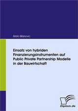 Einsatz Von Hybriden Finanzierungsinstrumenten Auf Public Private Partnership Modelle in Der Bauwirtschaft: Unterst Tzungsma Nahmen Und Wirkung Der R Ckanpassung Auf Unternehmensrelevante Bereiche