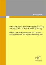 Interkulturelle Kompetenzentwicklung ALS Aufgabe Der Beruflichen Bildung: Eine Herausforderung Fur Die Wirtschaft