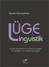 L GE Und Linguistik: Pragmalinguistische Untersuchungen Am Beispiel Von Politikeraussagen