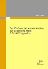 Der Einfluss Der Neuen Medien Auf Leben Und Werk F. Scott Fitzgeralds: Motive Und Erfahrungen Der Initiatoren