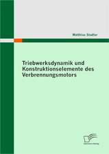 Triebwerksdynamik Und Konstruktionselemente Des Verbrennungsmotors: Ein Vergleich Zwischen USA Und Deutschland