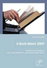 E-Book-Markt 2009: Analyse Und Entwicklung Des E-Book-Marktes Im Deutschprachigen Raum