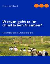 Worum geht es im christlichen Glauben?