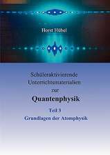 Schuleraktivierende Unterrichtsmaterialien Zur Quantenphysik Teil 3 Grundlagen Der Atomphysik: Innovation Im Rahmen Des Europ Ischen Sozialfonds