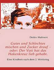 Gutes und Schlechtes mischen und Zucker drauf - oder: Der Vati hat das Hakenkreuz lieb gehabt.