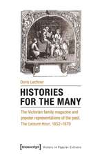 Histories for the Many: The Victorian Family Magazine & Popular Representations of the Past. The