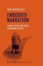 Embodied Narration – Illness, Death, and Dying in Modern Culture