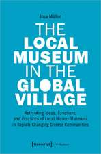 The Local Museum in the Global Village – Rethinking Ideas, Functions, and Practices of Local History Museums in Rapidly Changing Diverse