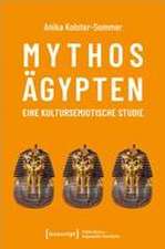 Mythos Ägypten - eine kultursemiotische Studie