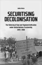 Securitising Decolonisation: The Silencing of Ewe and Togoland Unification under United Nations Trusteeship, 1945-1960