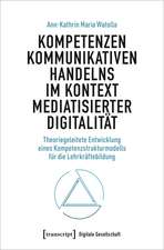 Kompetenzen kommunikativen Handelns im Kontext mediatisierter Digitalität