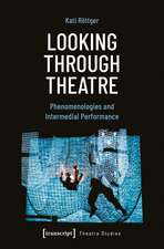 Looking Through Theatre: Phenomenologies and Intermedial Performance