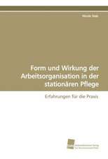 Form und Wirkung der Arbeitsorganisation in der stationären Pflege