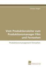 Vom Produktionsleiter zum Produktionsmanager Film und Fernsehen