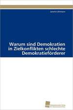 Warum Sind Demokratien in Zielkonflikten Schlechte Demokratieforderer: An Integrative Approach