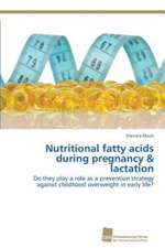 Nutritional fatty acids during pregnancy & lactation