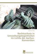 Rechtsschutz in Umweltangelegenheiten im Lichte der Aarhus-Konvention