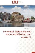 Le Festival, Legitimation Ou Instrumentalisation D'Un Concept ?