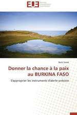 Donner La Chance a la Paix Au Burkina Faso: Mythe Ou Realite?