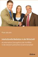 Interkulturelle Mediation in der Wirtschaft als alternative Lösungsform der Konflikte in der deutsch-polnischen Zusammenarbeit.