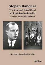 Stepan Bandera: The Life and Afterlife of a Ukra – Fascism, Genocide, and Cult