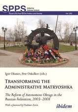 Transforming the Administrative Matryoshka: The Reform of Autonomous Okrugs in the Russian Federation, 2003¿2008