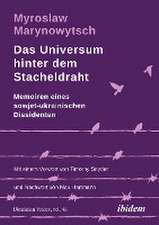 Das Universum hinter dem Stacheldraht: Memoiren eines sowjet-ukrainischen Dissidenten