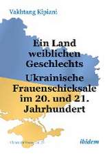 Ein Land weiblichen Geschlechts: Ukrainische Frauenschicksale im 20. und 21. Jahrhundert